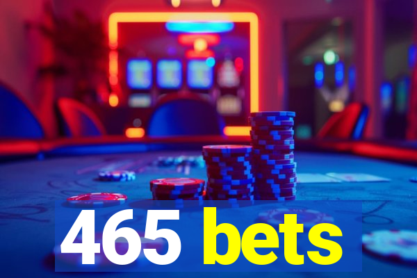 465 bets